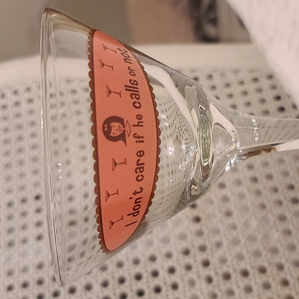 Martini glass "I don't care if he calls or not" for the ladies